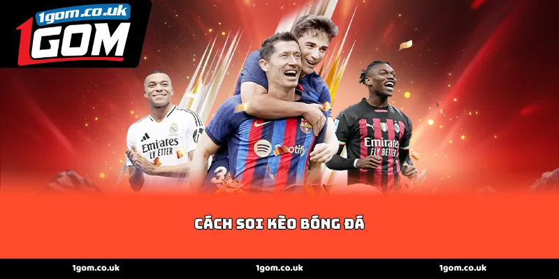 Cách soi kèo bóng đá bằng phân tích thực lực giữa hai đội