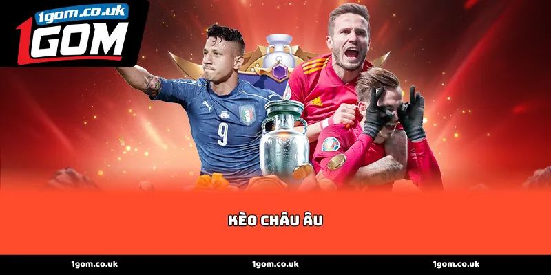 Bản chất và quy luật vận hành của Kèo Châu Âu