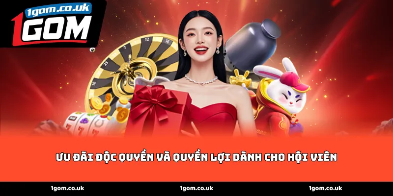 Ưu đãi độc quyền và quyền lợi dành cho hội viên