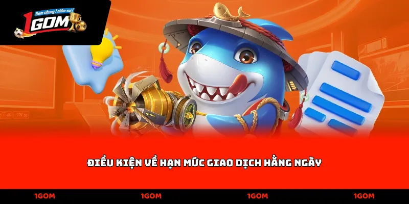 Điều kiện về hạn mức giao dịch hằng ngày