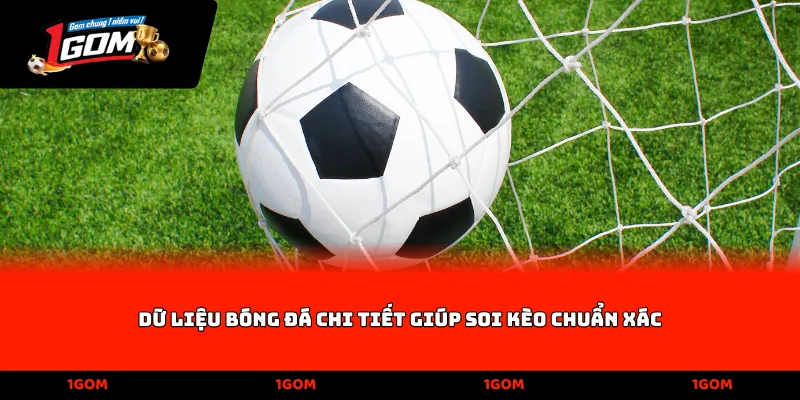 Dữ liệu bóng đá chi tiết giúp soi kèo chuẩn xác