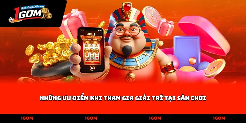 Những ưu điểm khi tham gia giải trí tại sân chơi