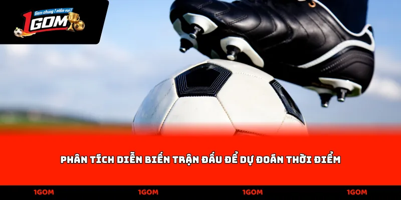 Phân tích diễn biến trận đấu để dự đoán thời điểm