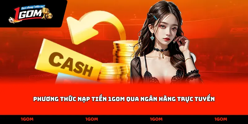 Phương thức nạp tiền 1Gom qua ngân hàng trực tuyến