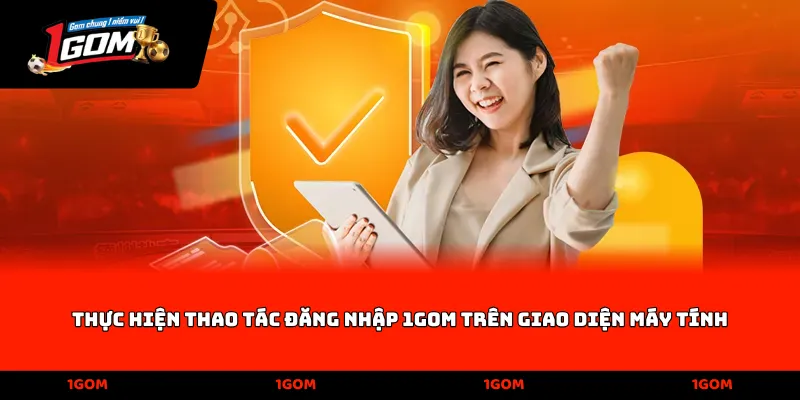 Thực hiện thao tác Đăng nhập 1Gom trên giao diện máy tính